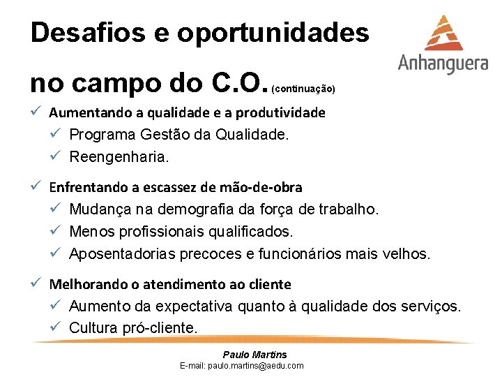 Desafios e oportunidades no campo do C. O. (continuação) ü Aumentando a qualidade e