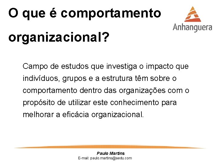 O que é comportamento organizacional? Campo de estudos que investiga o impacto que indivíduos,