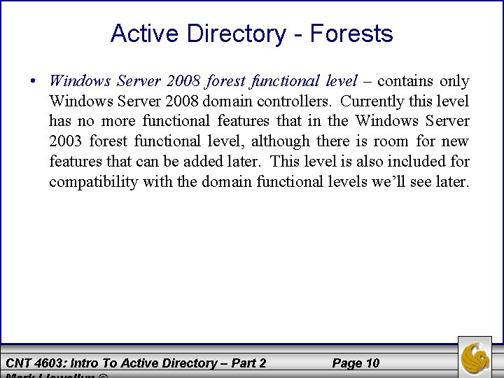 Active Directory - Forests • Windows Server 2008 forest functional level – contains only