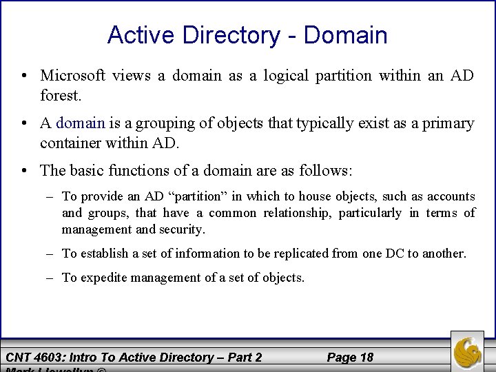 Active Directory - Domain • Microsoft views a domain as a logical partition within