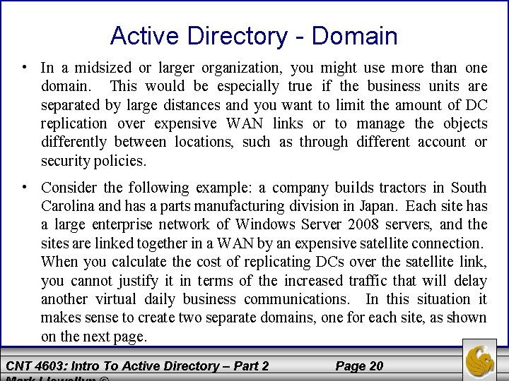 Active Directory - Domain • In a midsized or larger organization, you might use