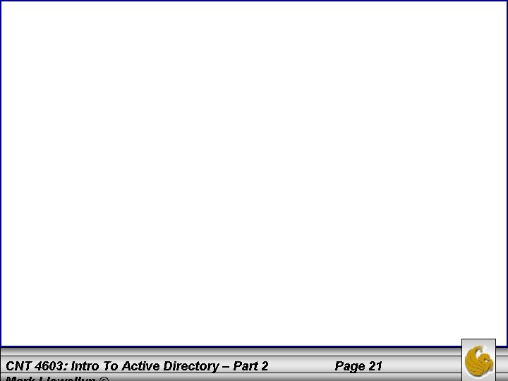 CNT 4603: Intro To Active Directory – Part 2 Page 21 