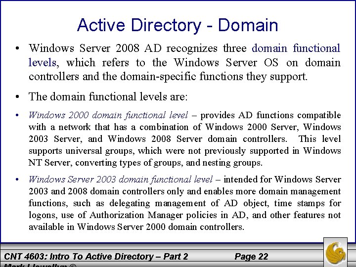 Active Directory - Domain • Windows Server 2008 AD recognizes three domain functional levels,