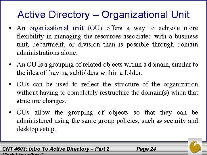 Active Directory – Organizational Unit • An organizational unit (OU) offers a way to