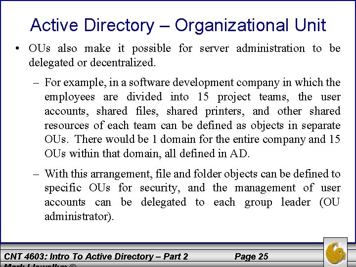 Active Directory – Organizational Unit • OUs also make it possible for server administration