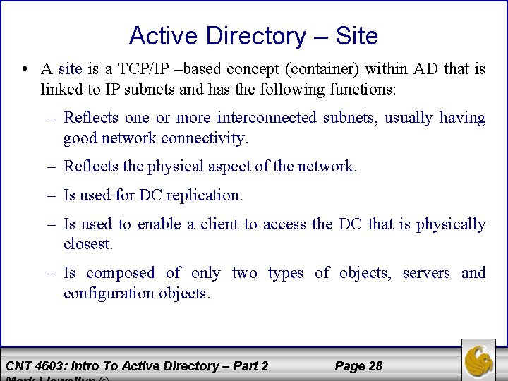 Active Directory – Site • A site is a TCP/IP –based concept (container) within