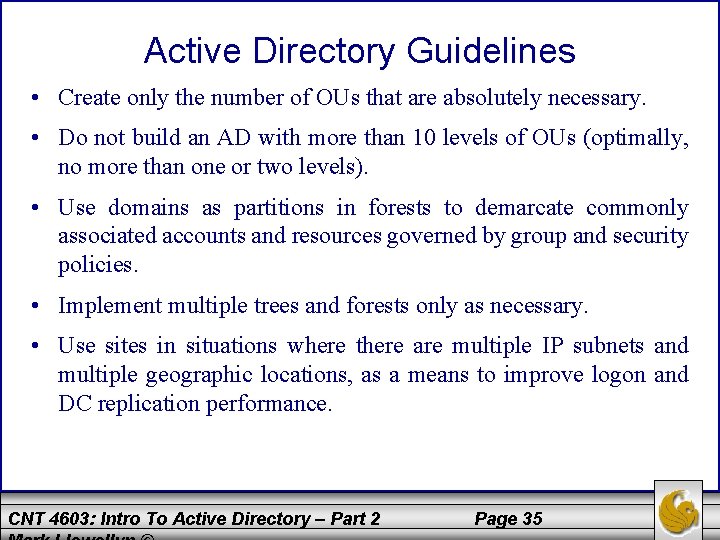 Active Directory Guidelines • Create only the number of OUs that are absolutely necessary.