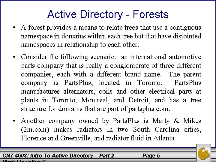 Active Directory - Forests • A forest provides a means to relate trees that