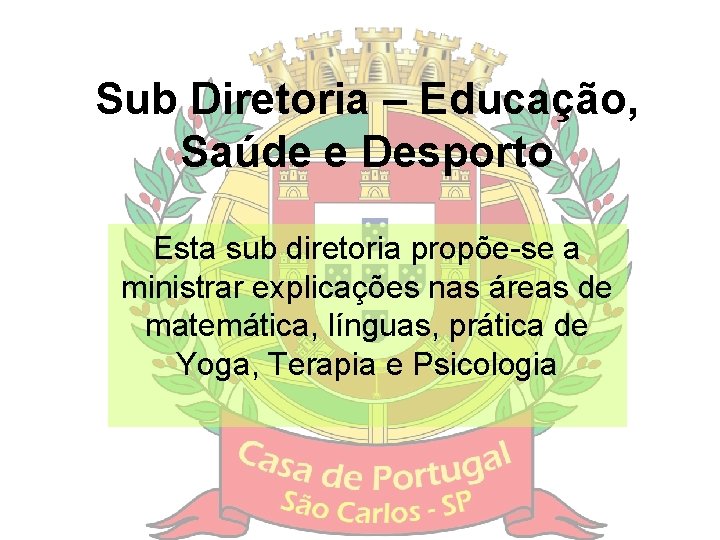 Sub Diretoria – Educação, Saúde e Desporto Esta sub diretoria propõe-se a ministrar explicações