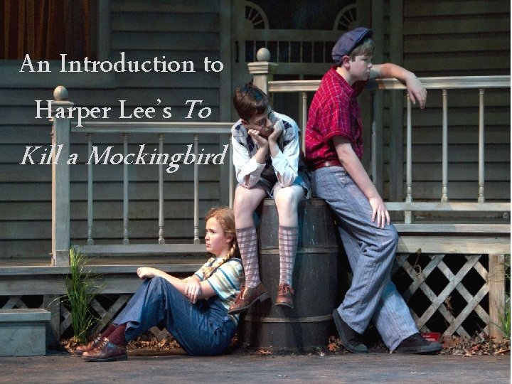 An Introduction to Harper Lee’s To Kill a Mockingbird 