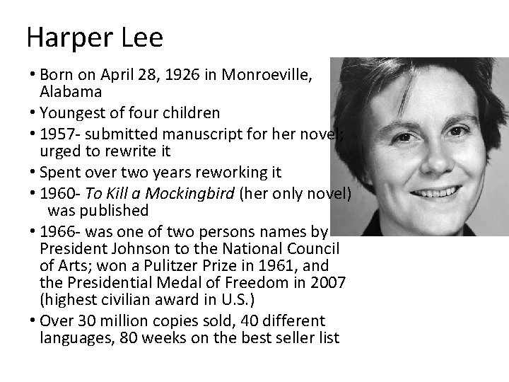 Harper Lee • Born on April 28, 1926 in Monroeville, Alabama • Youngest of