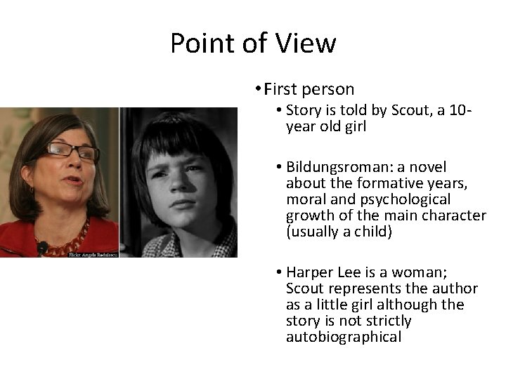 Point of View • First person • Story is told by Scout, a 10