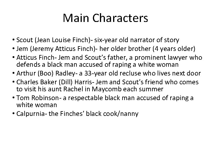 Main Characters • Scout (Jean Louise Finch)- six-year old narrator of story • Jem