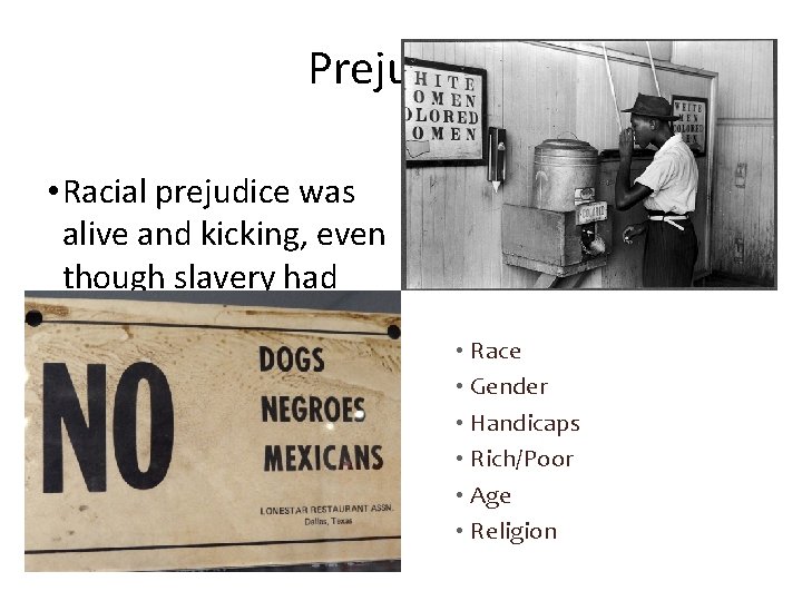 Prejudice • Racial prejudice was alive and kicking, even though slavery had ended in