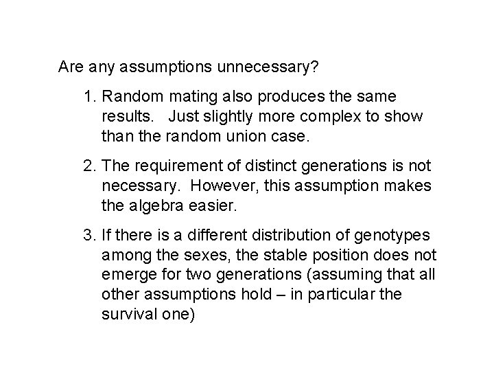 Are any assumptions unnecessary? 1. Random mating also produces the same results. Just slightly