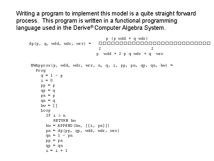 Writing a program to implement this model is a quite straight forward process. This