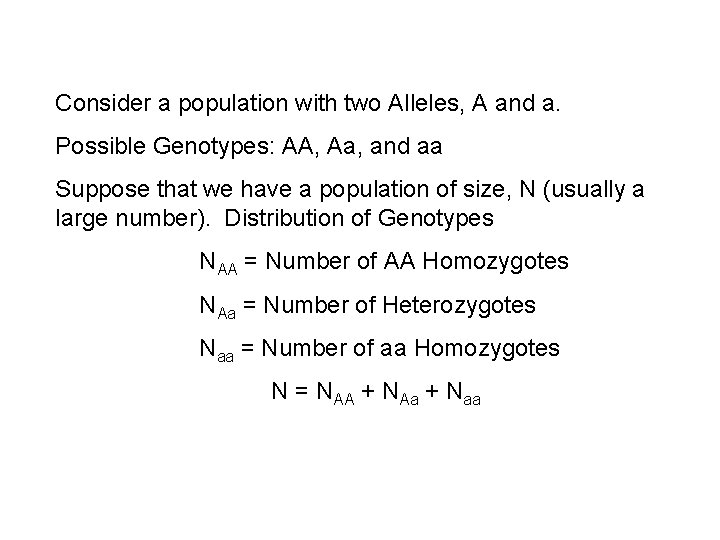Consider a population with two Alleles, A and a. Possible Genotypes: AA, Aa, and