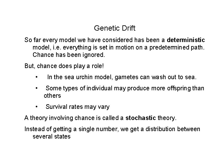 Genetic Drift So far every model we have considered has been a deterministic model,