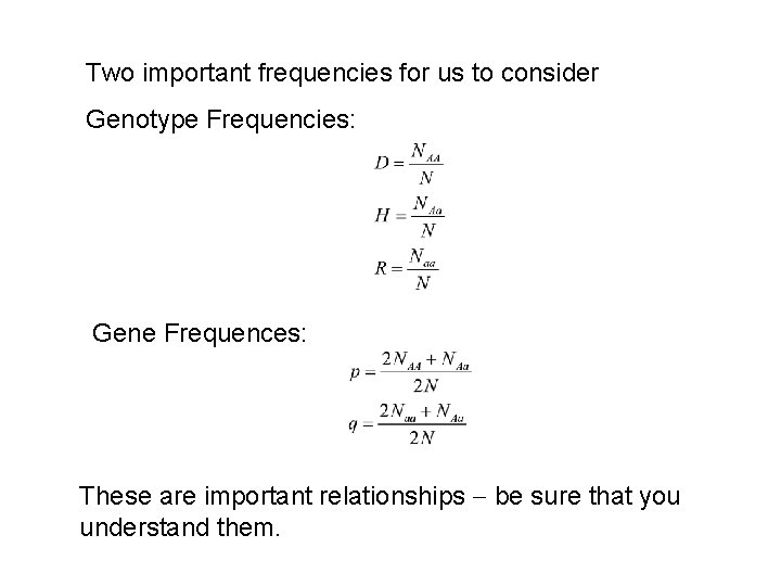 Two important frequencies for us to consider Genotype Frequencies: Gene Frequences: These are important