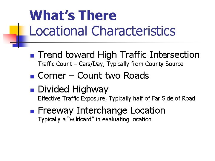 What’s There Locational Characteristics n Trend toward High Traffic Intersection Traffic Count – Cars/Day, What’s There Locational Characteristics n Trend toward High Traffic Intersection Traffic Count – Cars/Day,