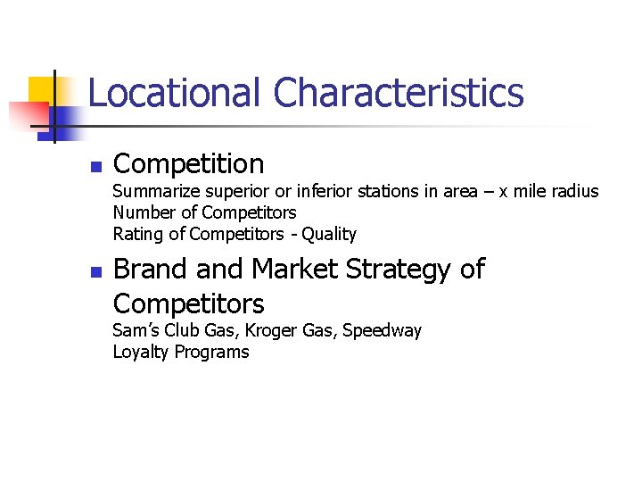 Locational Characteristics n Competition Summarize superior or inferior stations in area – x mile Locational Characteristics n Competition Summarize superior or inferior stations in area – x mile