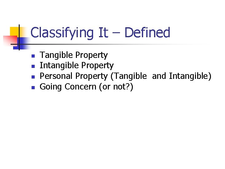 Classifying It – Defined n n Tangible Property Intangible Property Personal Property (Tangible and Classifying It – Defined n n Tangible Property Intangible Property Personal Property (Tangible and