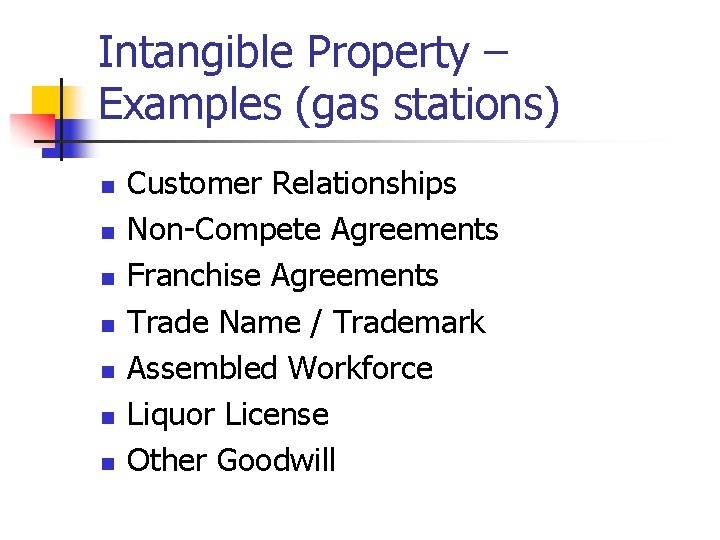 Intangible Property – Examples (gas stations) n n n n Customer Relationships Non-Compete Agreements Intangible Property – Examples (gas stations) n n n n Customer Relationships Non-Compete Agreements