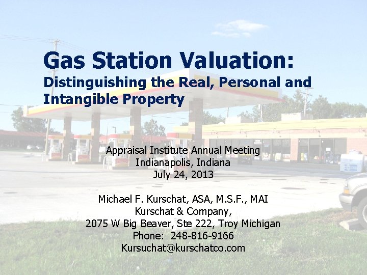 Gas Station Valuation: Distinguishing the Real, Personal and Intangible Property Appraisal Institute Annual Meeting Gas Station Valuation: Distinguishing the Real, Personal and Intangible Property Appraisal Institute Annual Meeting