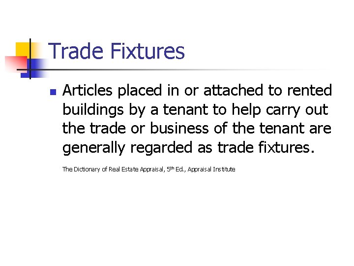 Trade Fixtures n Articles placed in or attached to rented buildings by a tenant Trade Fixtures n Articles placed in or attached to rented buildings by a tenant
