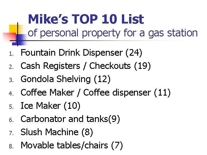 Mike’s TOP 10 List of personal property for a gas station 1. 2. 3. Mike’s TOP 10 List of personal property for a gas station 1. 2. 3.