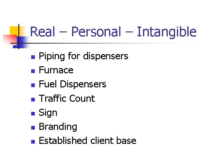 Real – Personal – Intangible n n n n Piping for dispensers Furnace Fuel Real – Personal – Intangible n n n n Piping for dispensers Furnace Fuel
