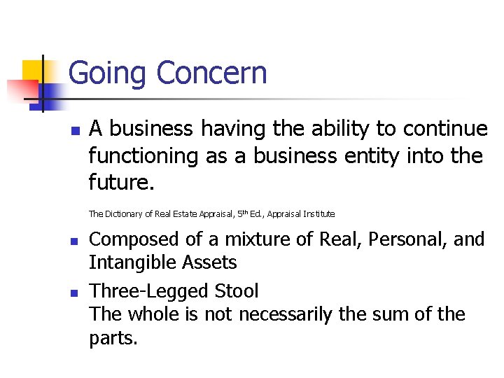 Going Concern n A business having the ability to continue functioning as a business Going Concern n A business having the ability to continue functioning as a business