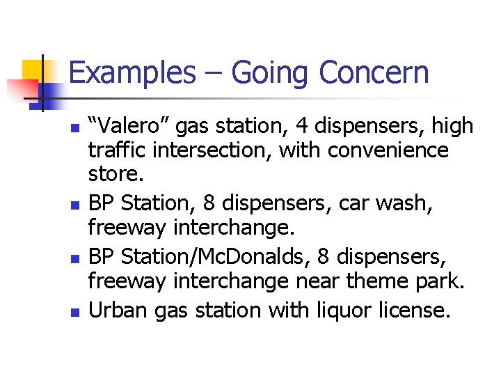 Examples – Going Concern n n “Valero” gas station, 4 dispensers, high traffic intersection, Examples – Going Concern n n “Valero” gas station, 4 dispensers, high traffic intersection,
