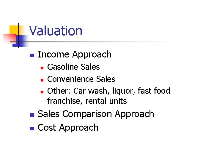 Valuation n Income Approach n n n Gasoline Sales Convenience Sales Other: Car wash, Valuation n Income Approach n n n Gasoline Sales Convenience Sales Other: Car wash,