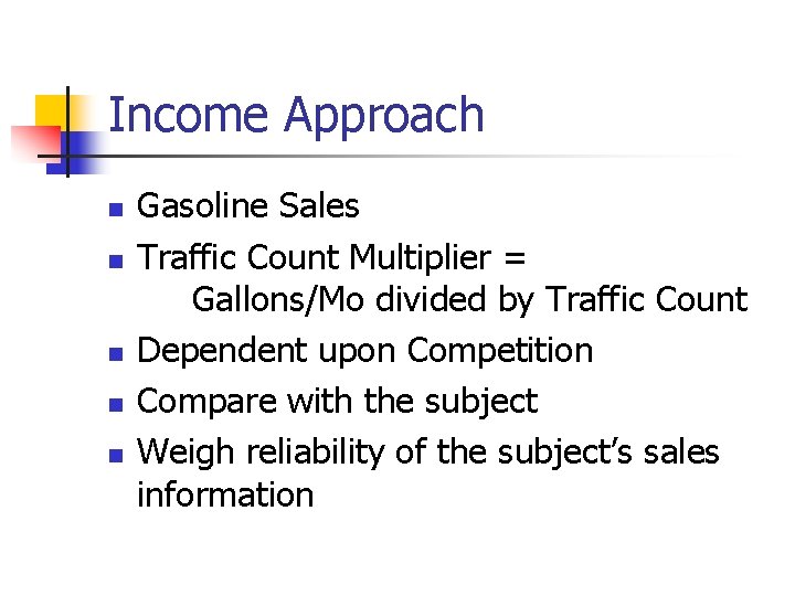 Income Approach n n n Gasoline Sales Traffic Count Multiplier = Gallons/Mo divided by Income Approach n n n Gasoline Sales Traffic Count Multiplier = Gallons/Mo divided by