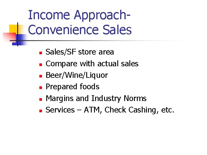 Income Approach. Convenience Sales n n n Sales/SF store area Compare with actual sales Income Approach. Convenience Sales n n n Sales/SF store area Compare with actual sales