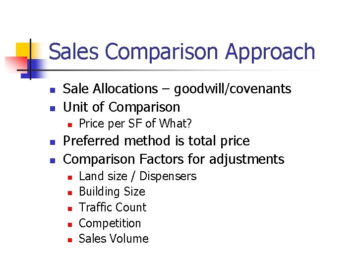 Sales Comparison Approach n n Sale Allocations – goodwill/covenants Unit of Comparison n Price Sales Comparison Approach n n Sale Allocations – goodwill/covenants Unit of Comparison n Price