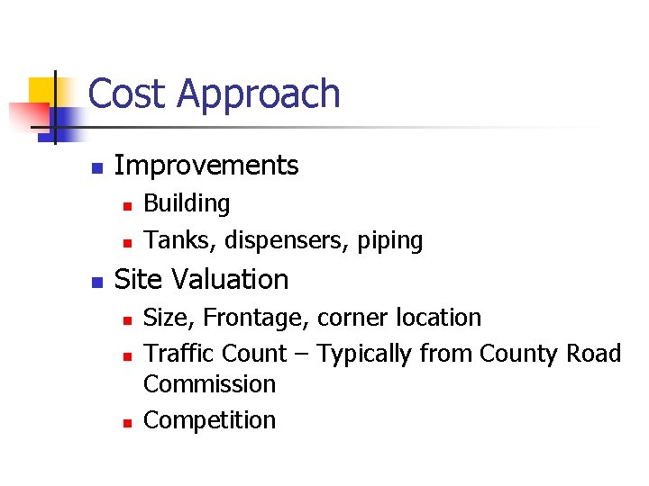 Cost Approach n Improvements n n n Building Tanks, dispensers, piping Site Valuation n Cost Approach n Improvements n n n Building Tanks, dispensers, piping Site Valuation n