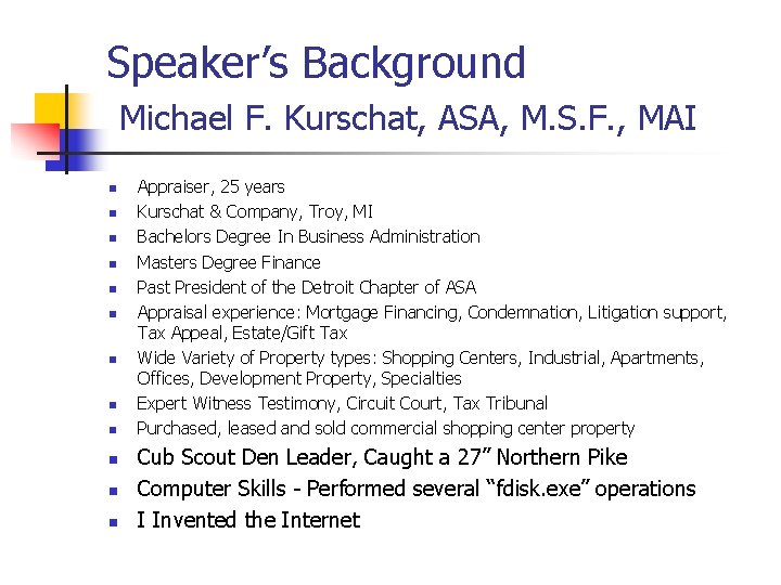 Speaker’s Background Michael F. Kurschat, ASA, M. S. F. , MAI n n n Speaker’s Background Michael F. Kurschat, ASA, M. S. F. , MAI n n n
