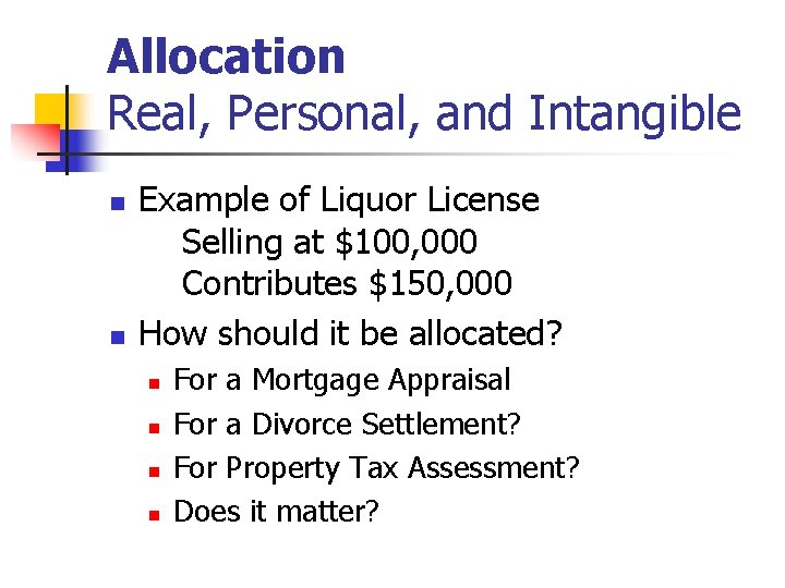 Allocation Real, Personal, and Intangible n n Example of Liquor License Selling at $100, Allocation Real, Personal, and Intangible n n Example of Liquor License Selling at $100,