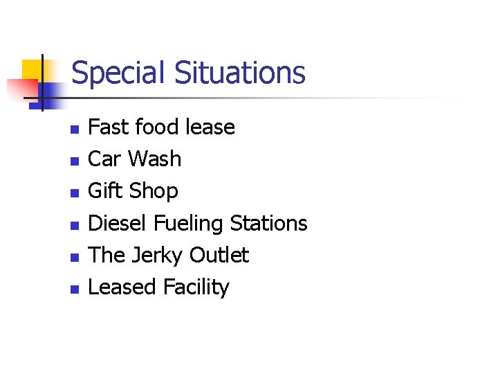 Special Situations n n n Fast food lease Car Wash Gift Shop Diesel Fueling Special Situations n n n Fast food lease Car Wash Gift Shop Diesel Fueling