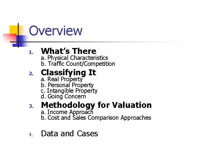 Overview 1. What’s There 2. Classifying It 3. Methodology for Valuation 4. Data and Overview 1. What’s There 2. Classifying It 3. Methodology for Valuation 4. Data and