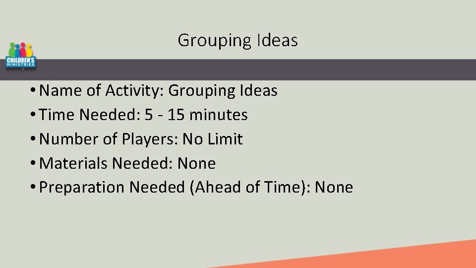 Grouping Ideas • Name of Activity: Grouping Ideas • Time Needed: 5 - 15