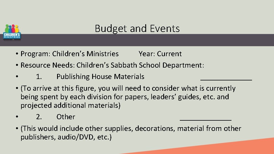Budget and Events • Program: Children’s Ministries Year: Current • Resource Needs: Children’s Sabbath