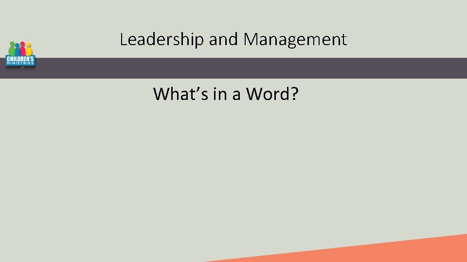 Leadership and Management What’s in a Word? 