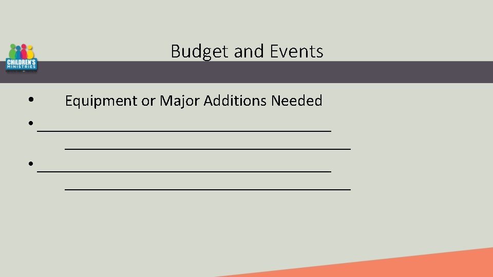 Budget and Events • Equipment or Major Additions Needed • ____________________________________ 