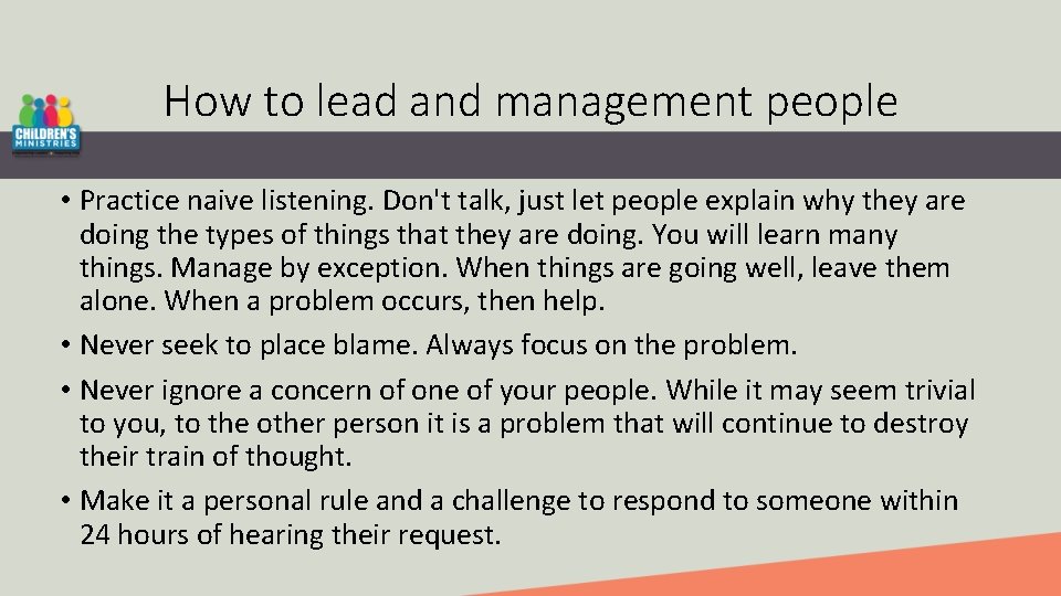 How to lead and management people • Practice naive listening. Don't talk, just let
