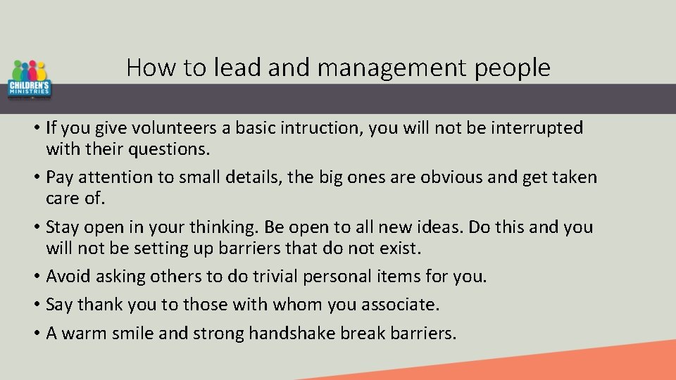 How to lead and management people • If you give volunteers a basic intruction,