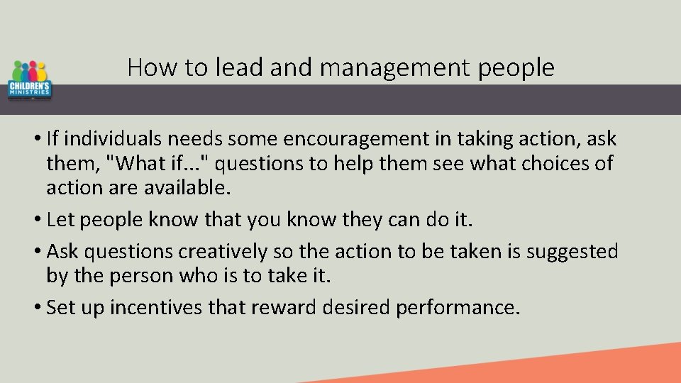 How to lead and management people • If individuals needs some encouragement in taking