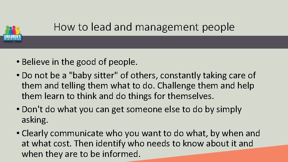 How to lead and management people • Believe in the good of people. •